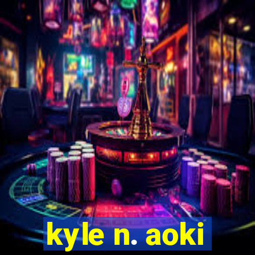 kyle n. aoki